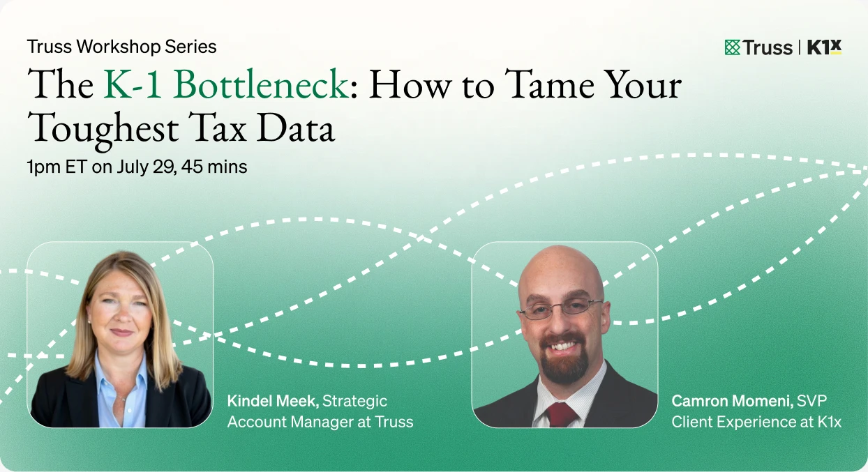 The K-1 Bottleneck: How to Tame Your Toughest Tax Data — Truss Workshop Series with Kindel Meek and Camron Momeni